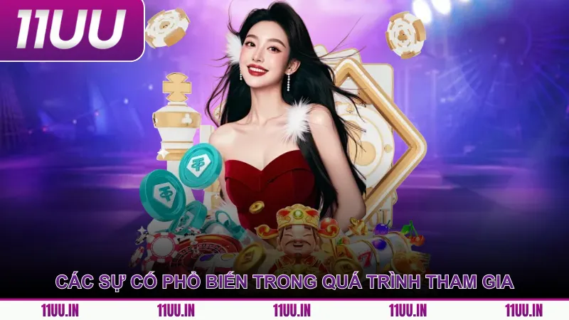 Các sự cố phổ biến trong quá trình tham gia