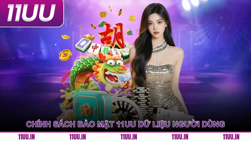 Chính sách bảo mật 11UU bảo vệ dữ liệu người dùng