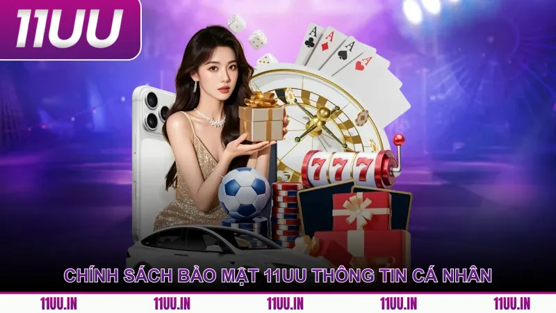 Chính sách bảo mật 11UU thông tin cá nhân
