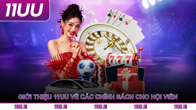 Giới thiệu 11UU về các chính sách dành cho hội viên