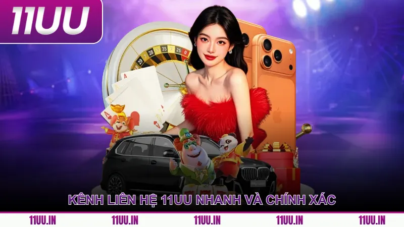 Kênh liên hệ 11UU nhanh và chính xác