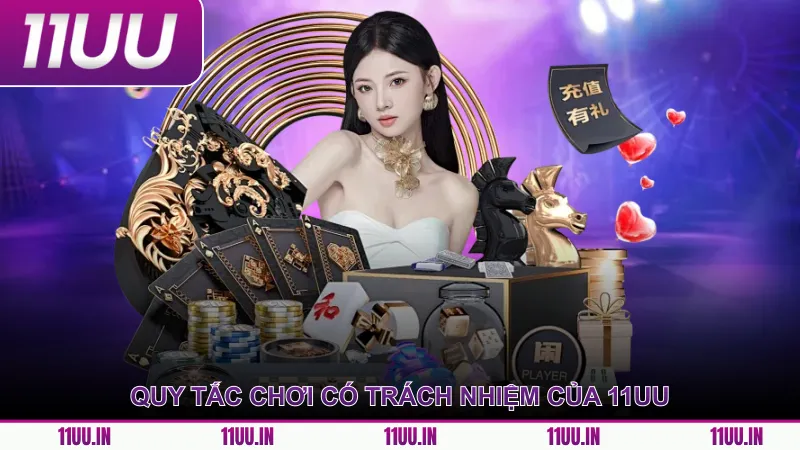 Quy tắc áp dụng chơi có trách nhiệm của 11UU