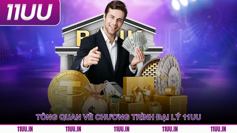 Tổng quan về chương trình đại lý 11UU