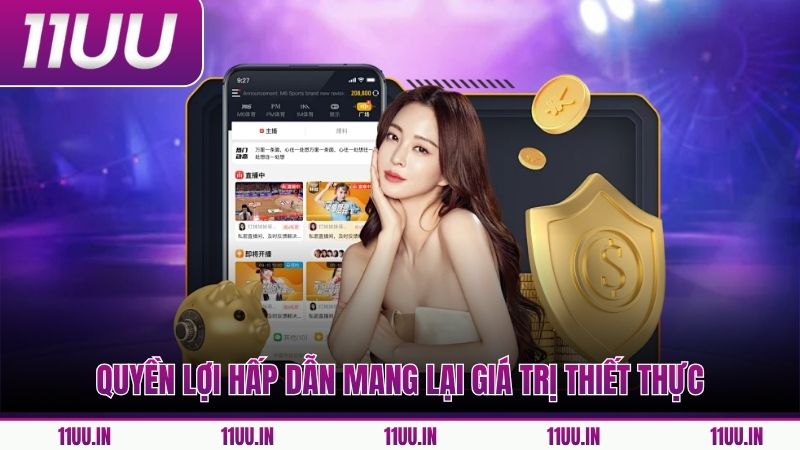 Quyền lợi hấp dẫn mang lại giá trị thiết thực