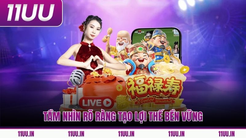 Tầm nhìn rõ ràng tạo lợi thế bền vững