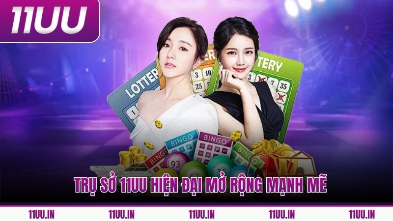 Trụ sở 11UU hiện đại mở rộng mạnh mẽ